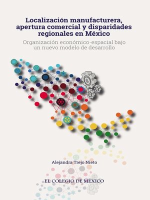 cover image of Localización manufacturera, apertura comercial  y disparidades regionales en México